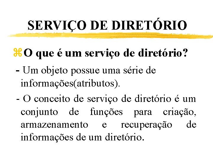 SERVIÇO DE DIRETÓRIO z. O que é um serviço de diretório? - Um objeto