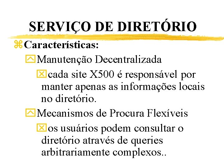SERVIÇO DE DIRETÓRIO z. Características: y. Manutenção Decentralizada xcada site X 500 é responsável