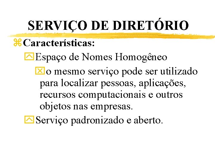 SERVIÇO DE DIRETÓRIO z. Características: y. Espaço de Nomes Homogêneo xo mesmo serviço pode