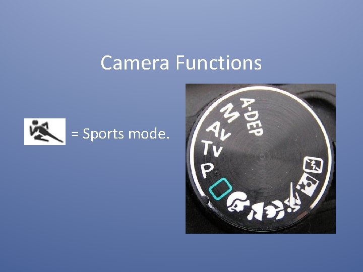 Camera Functions = Sports mode. 