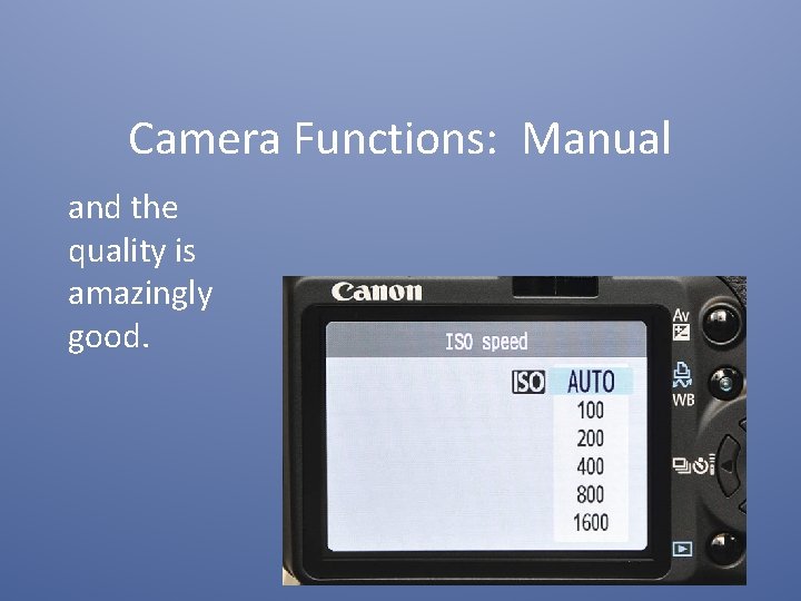 Camera Functions: Manual and the quality is amazingly good. 