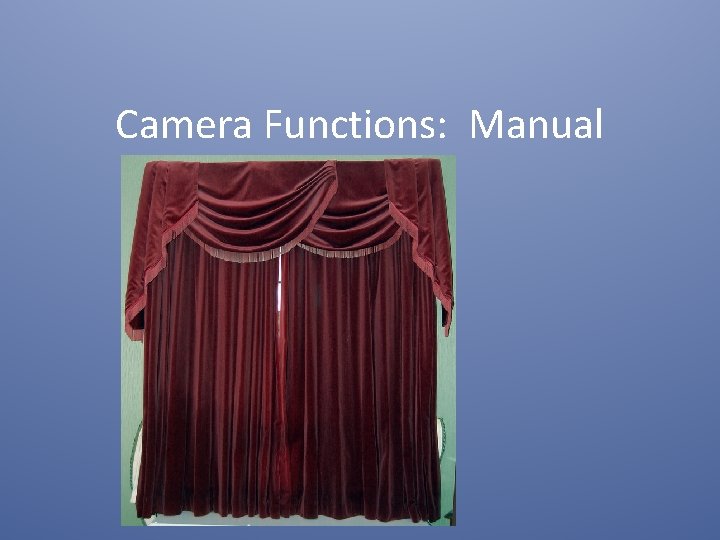 Camera Functions: Manual 