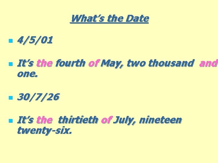 What’s the Date n n 4/5/01 It’s the fourth of May, two thousand one.