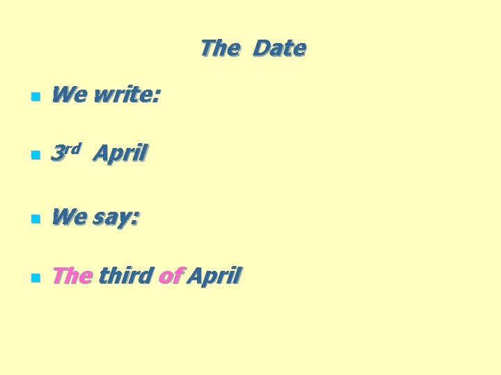 The Date n We write: n 3 rd April n We say: n The