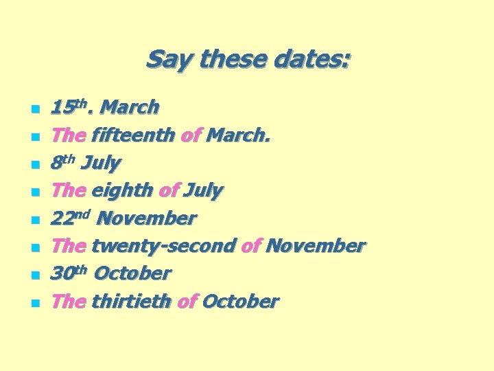 Say these dates: n n n n 15 th. March The fifteenth of March.