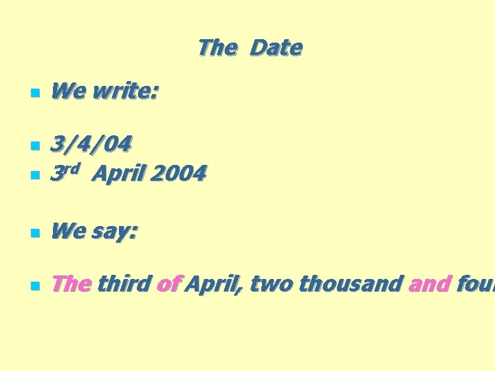 The Date n We write: n 3/4/04 3 rd April 2004 n We say: