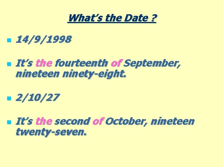 What’s the Date ? n n 14/9/1998 It’s the fourteenth of September, nineteen ninety-eight.