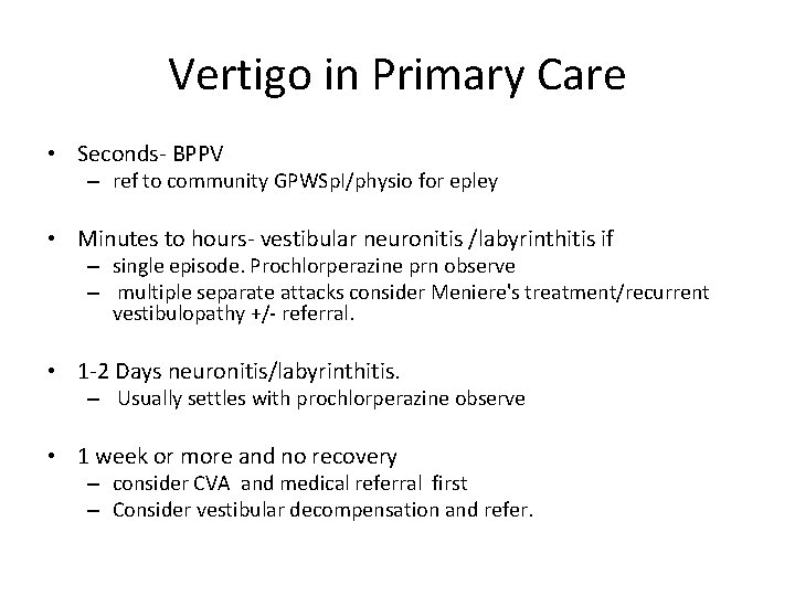 Vertigo in Primary Care • Seconds- BPPV – ref to community GPWSp. I/physio for