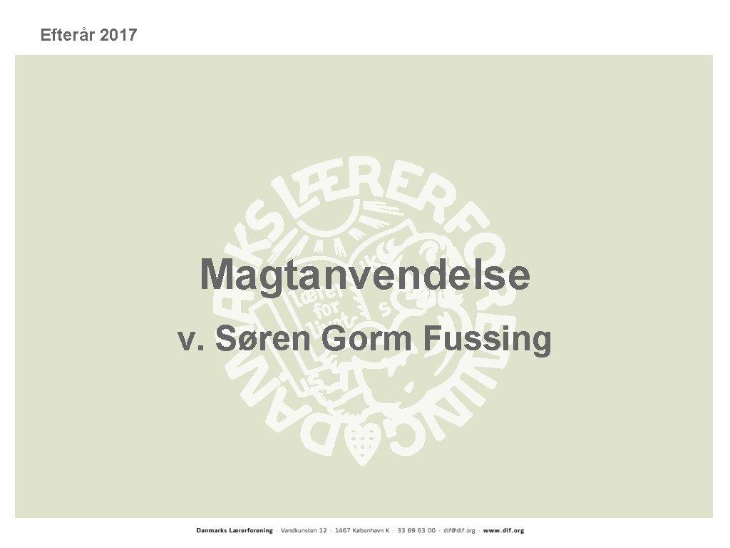 Efterår 2017 Magtanvendelse v. Søren Gorm Fussing Efterår 2017 Magtanvendelse v. Søren Gorm Fussing