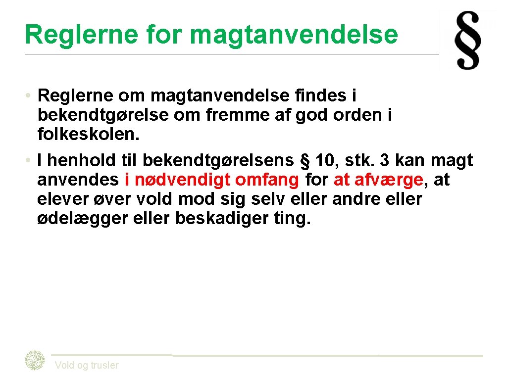 Reglerne for magtanvendelse • Reglerne om magtanvendelse findes i bekendtgørelse om fremme af god Reglerne for magtanvendelse • Reglerne om magtanvendelse findes i bekendtgørelse om fremme af god