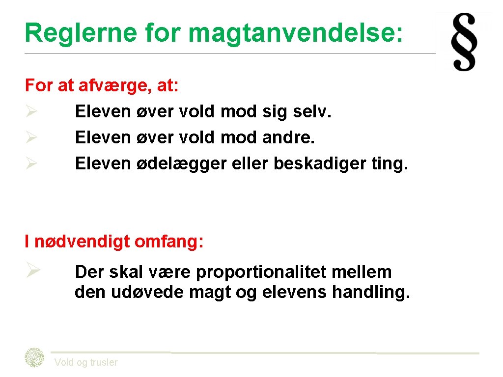 Reglerne for magtanvendelse: For at afværge, at: Ø Eleven øver vold mod sig selv. Reglerne for magtanvendelse: For at afværge, at: Ø Eleven øver vold mod sig selv.