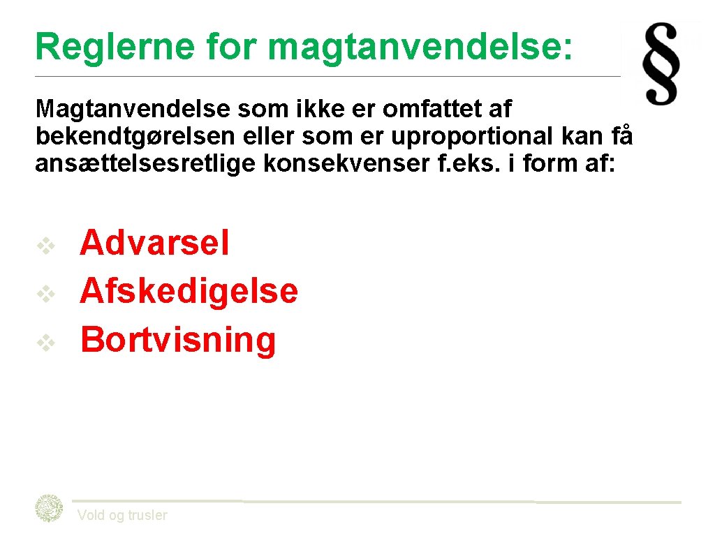 Reglerne for magtanvendelse: Magtanvendelse som ikke er omfattet af bekendtgørelsen eller som er uproportional Reglerne for magtanvendelse: Magtanvendelse som ikke er omfattet af bekendtgørelsen eller som er uproportional