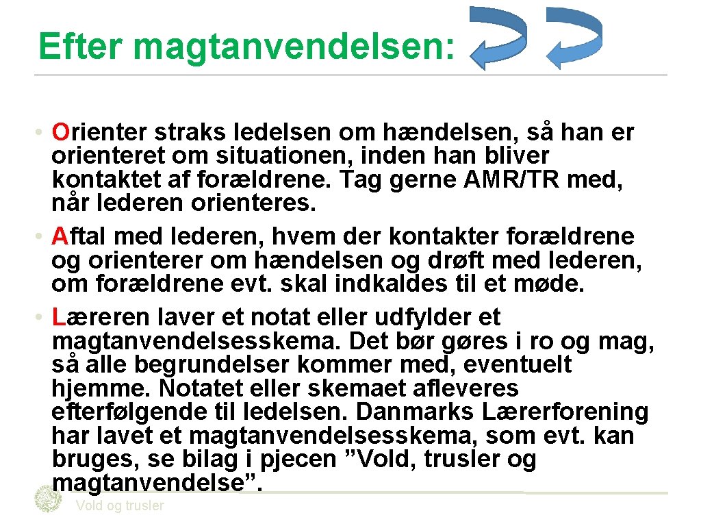 Efter magtanvendelsen: • Orienter straks ledelsen om hændelsen, så han er orienteret om situationen, Efter magtanvendelsen: • Orienter straks ledelsen om hændelsen, så han er orienteret om situationen,