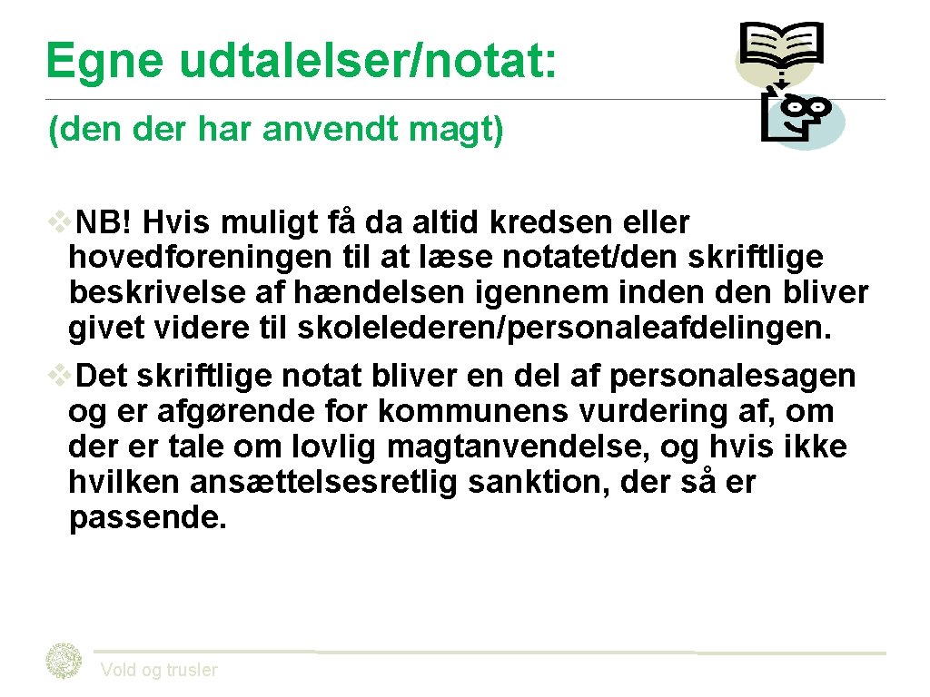 Egne udtalelser/notat: (den der har anvendt magt) v. NB! Hvis muligt få da altid Egne udtalelser/notat: (den der har anvendt magt) v. NB! Hvis muligt få da altid