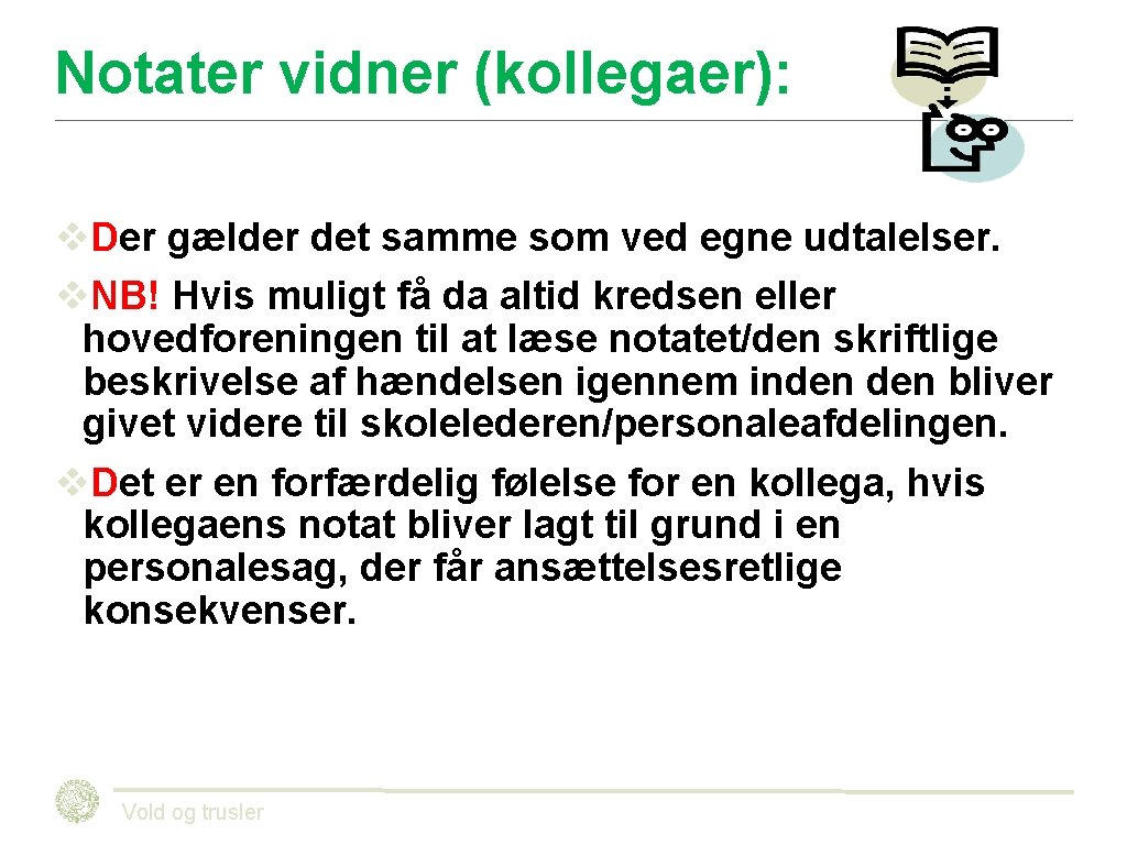 Notater vidner (kollegaer): v. Der gælder det samme som ved egne udtalelser. v. NB! Notater vidner (kollegaer): v. Der gælder det samme som ved egne udtalelser. v. NB!