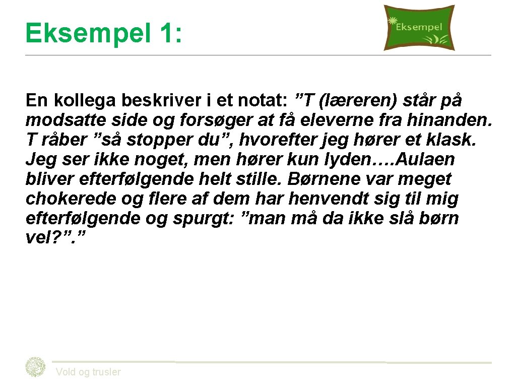Eksempel 1: En kollega beskriver i et notat: ”T (læreren) står på modsatte side Eksempel 1: En kollega beskriver i et notat: ”T (læreren) står på modsatte side