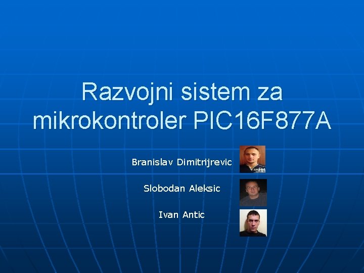 Razvojni sistem za mikrokontroler PIC 16 F 877 A Branislav Dimitrijrevic Slobodan Aleksic Ivan
