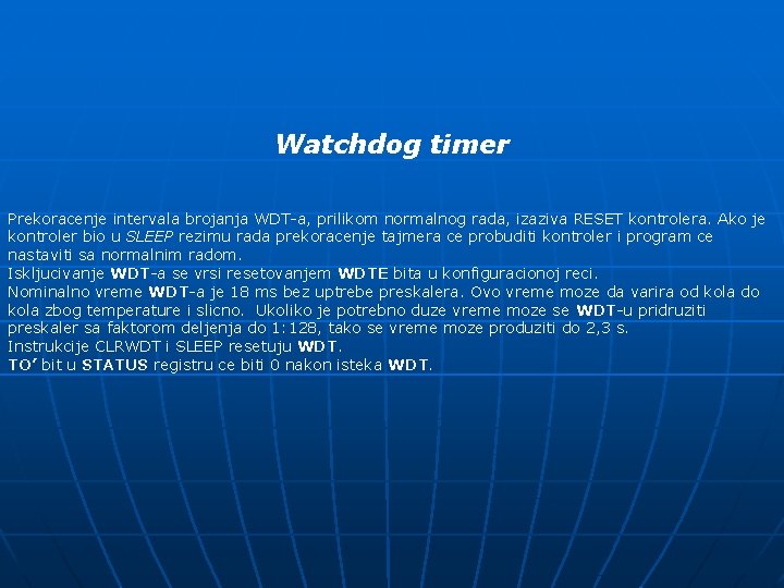 Watchdog timer Prekoracenje intervala brojanja WDT-a, prilikom normalnog rada, izaziva RESET kontrolera. Ako je