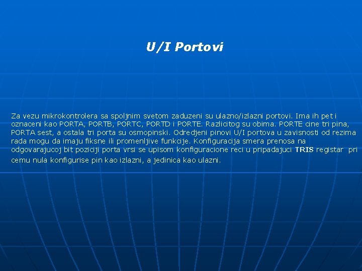 U/I Portovi Za vezu mikrokontrolera sa spoljnim svetom zaduzeni su ulazno/izlazni portovi. Ima ih