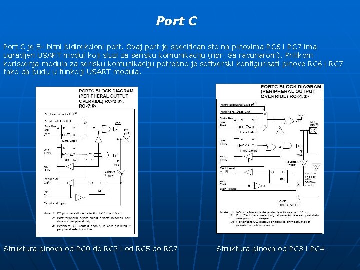 Port C je 8 - bitni bidirekcioni port. Ovaj port je specifican sto na