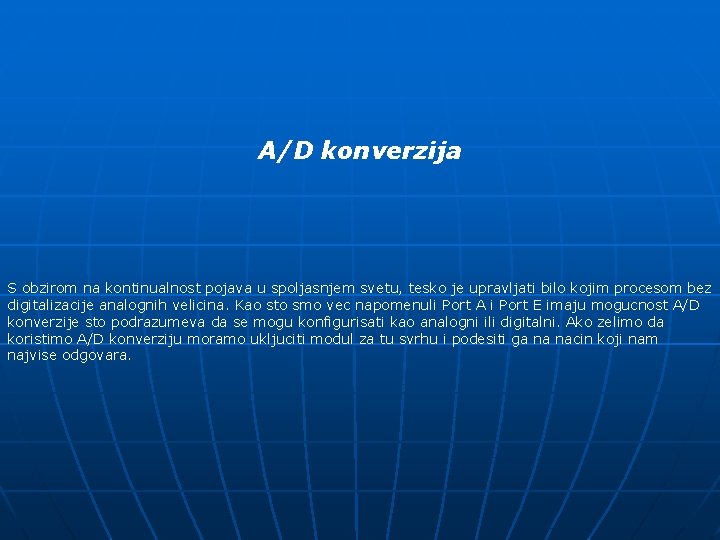 A/D konverzija S obzirom na kontinualnost pojava u spoljasnjem svetu, tesko je upravljati bilo