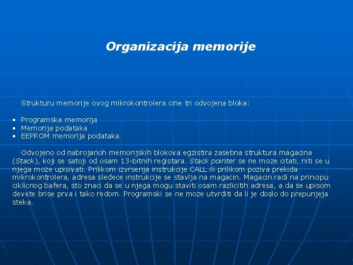 Organizacija memorije Strukturu memorije ovog mikrokontrolera cine tri odvojena bloka: • Programska memorija •