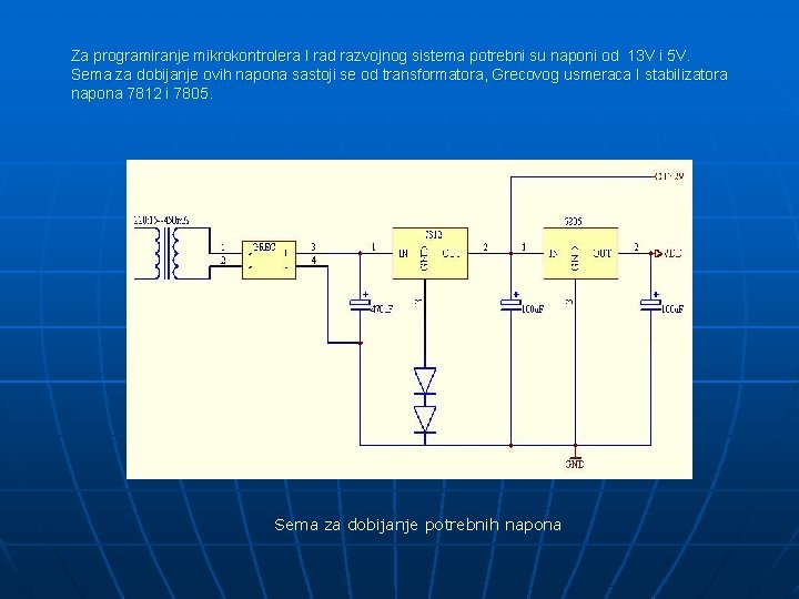 Za programiranje mikrokontrolera I rad razvojnog sistema potrebni su naponi od 13 V i