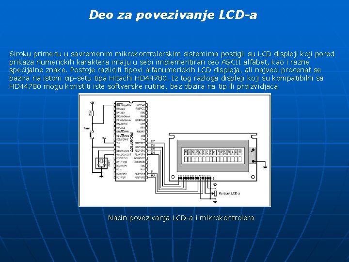 Deo za povezivanje LCD-a Siroku primenu u savremenim mikrokontrolerskim sistemima postigli su LCD displeji