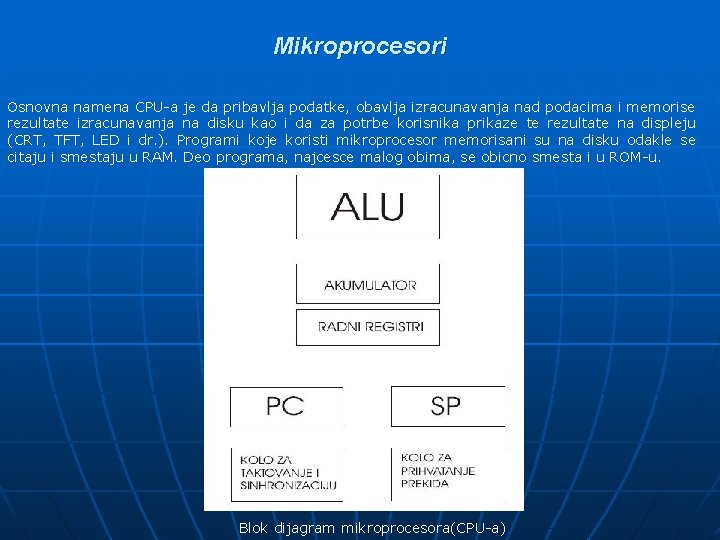 Mikroprocesori Osnovna namena CPU-a je da pribavlja podatke, obavlja izracunavanja nad podacima i memorise