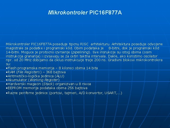 Mikrokontroler PIC 16 F 877 A poseduje tipcnu RISC arhitekturu. Arhitektura poseduje odvojene magistrale