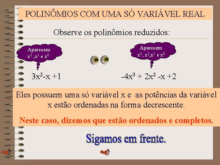 POLINÔMIOS COM UMA SÓ VARIÁVEL REAL Observe os polinômios reduzidos: Aparecem x 2 ,