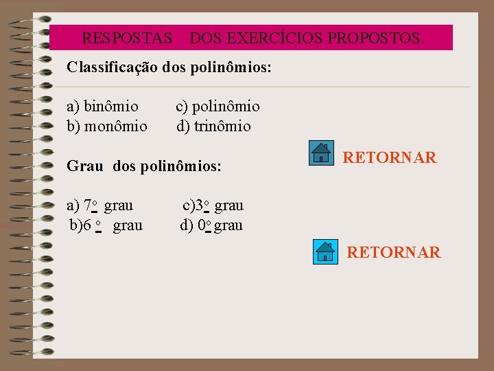  RESPOSTAS DOS EXERCÍCIOS PROPOSTOS. Classificação dos polinômios: a) binômio c) polinômio b) monômio