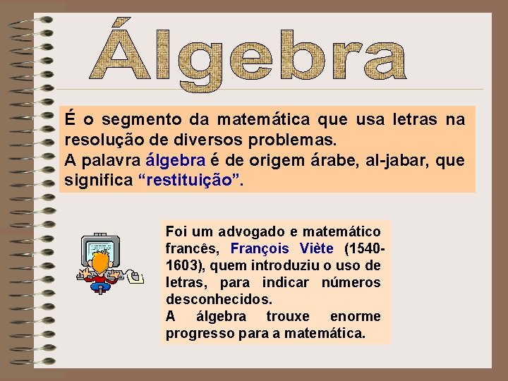É o segmento da matemática que usa letras na resolução de diversos problemas. A