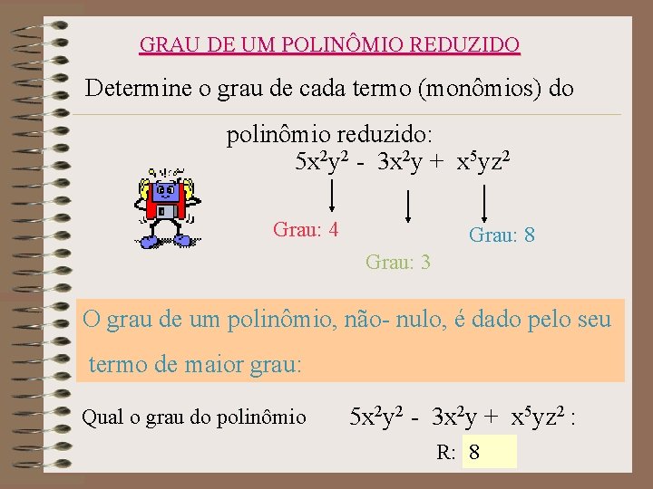 GRAU DE UM POLINÔMIO REDUZIDO Determine o grau de cada termo (monômios) do polinômio