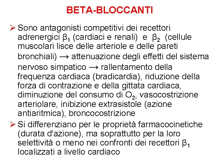 BETA-BLOCCANTI Ø Sono antagonisti competitivi dei recettori adrenergici β 1 (cardiaci e renali) e
