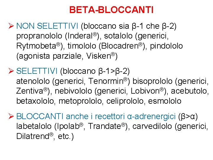 BETA-BLOCCANTI Ø NON SELETTIVI (bloccano sia β-1 che β-2) propranololo (Inderal®), sotalolo (generici, Rytmobeta®),