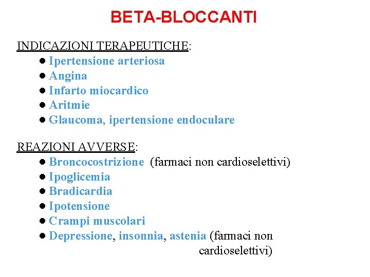 BETA-BLOCCANTI INDICAZIONI TERAPEUTICHE: ● Ipertensione arteriosa ● Angina ● Infarto miocardico ● Aritmie ●