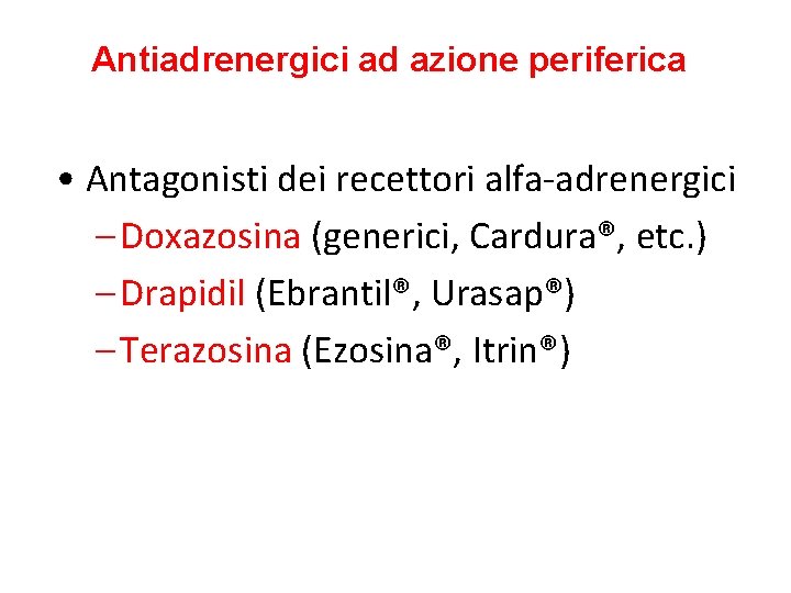 Antiadrenergici ad azione periferica • Antagonisti dei recettori alfa-adrenergici – Doxazosina (generici, Cardura®, etc.