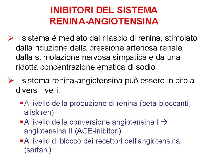 INIBITORI DEL SISTEMA RENINA-ANGIOTENSINA Ø Il sistema è mediato dal rilascio di renina, stimolato