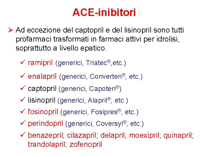 ACE-inibitori Ø Ad eccezione del captopril e del lisinopril sono tutti profarmaci trasformati in