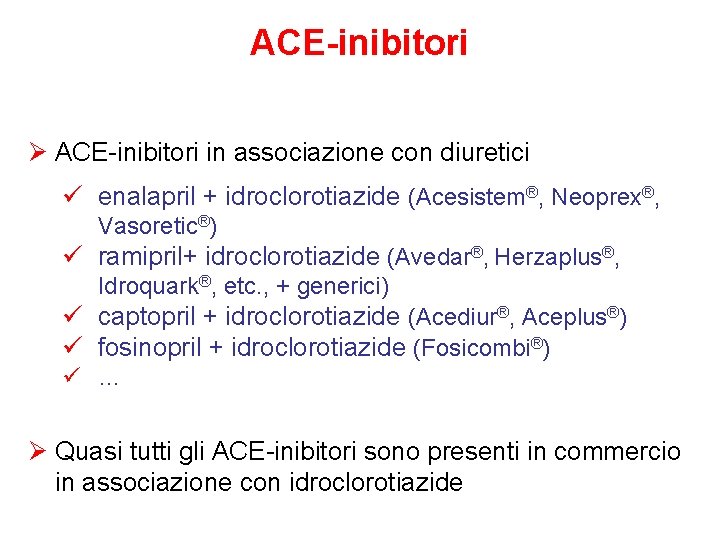 ACE-inibitori Ø ACE-inibitori in associazione con diuretici ü enalapril + idroclorotiazide (Acesistem®, Neoprex®, Vasoretic®)