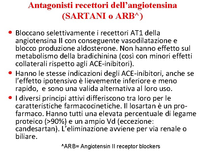 Antagonisti recettori dell’angiotensina (SARTANI o ARB^) • Bloccano selettivamente i recettori AT 1 della