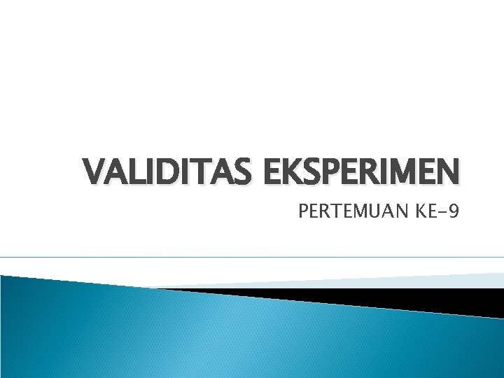 VALIDITAS EKSPERIMEN PERTEMUAN KE-9 