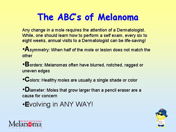 The ABC’s of Melanoma Any change in a mole requires the attention of a