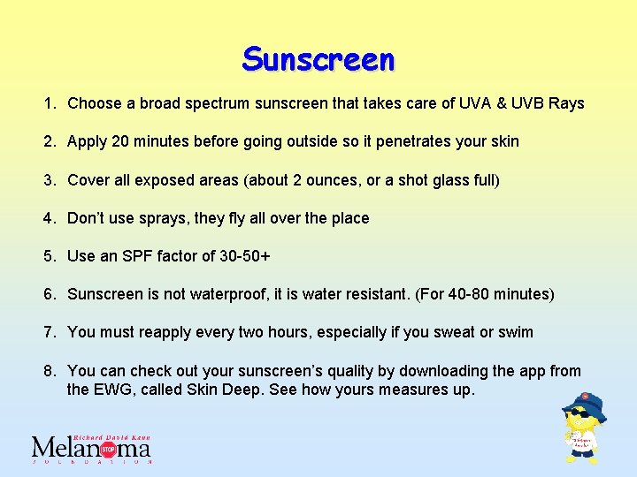 Sunscreen 1. Choose a broad spectrum sunscreen that takes care of UVA & UVB