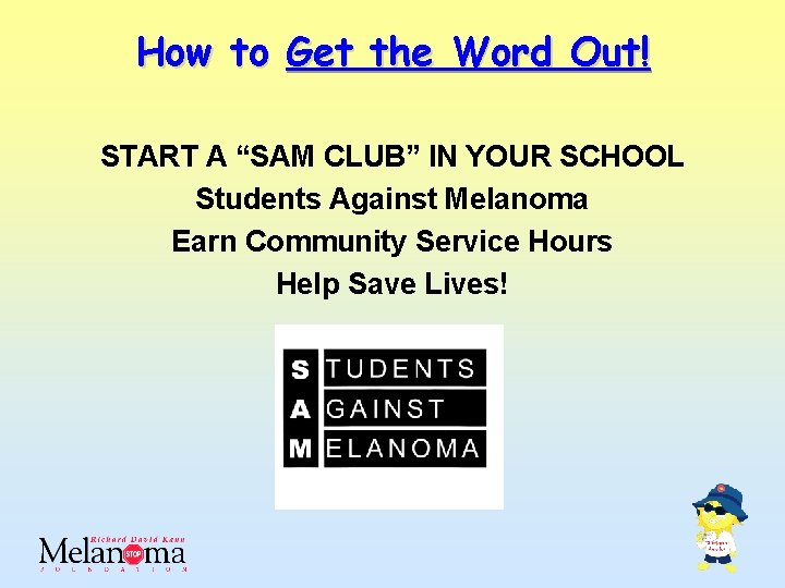 How to Get the Word Out! START A “SAM CLUB” IN YOUR SCHOOL Students