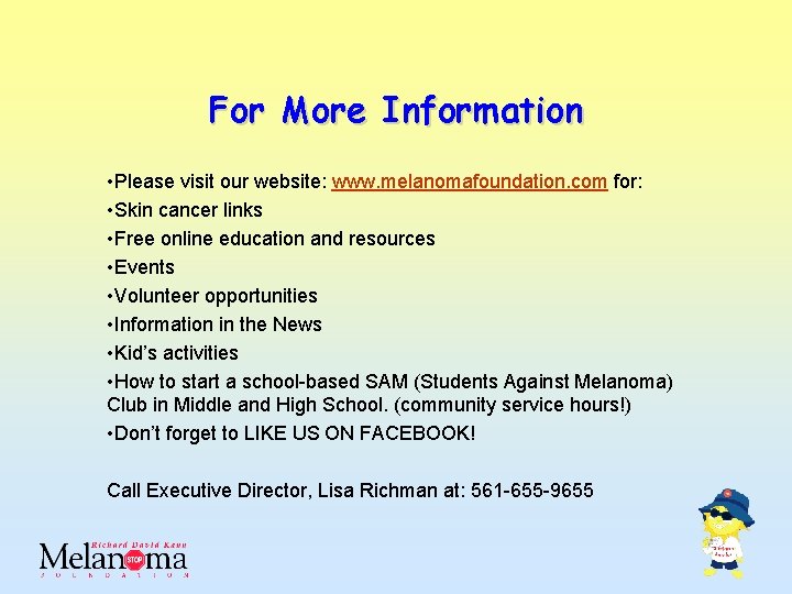 For More Information • Please visit our website: www. melanomafoundation. com for: • Skin