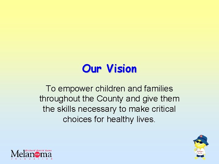 Our Vision To empower children and families throughout the County and give them the