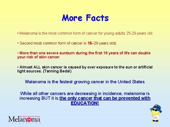 More Facts • Melanoma is the most common form of cancer for young adults