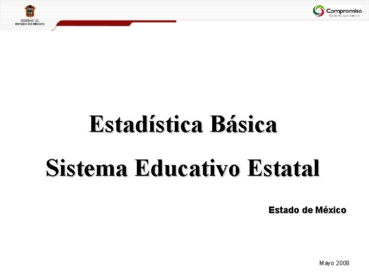 Estadística Básica Sistema Educativo Estatal Estado de México Mayo 2008 